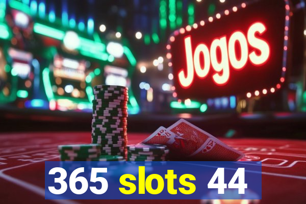 365 slots 44